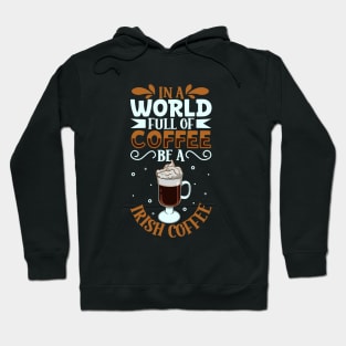 Be an Irish Coffee - coffee lover Hoodie